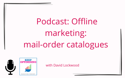 Keep Optimising Podcast – Offline Marketing: Mail Order Catalogues with David Lockwood