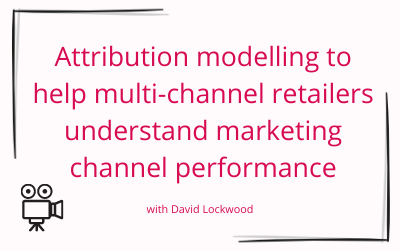 Attribution modelling to help multi-channel retailers understand marketing performance