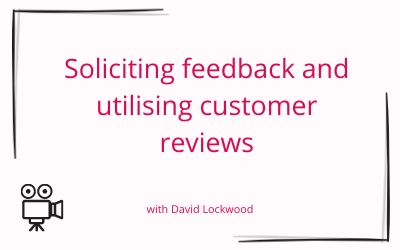 Soliciting Feedback and Utilising Customer Reviews